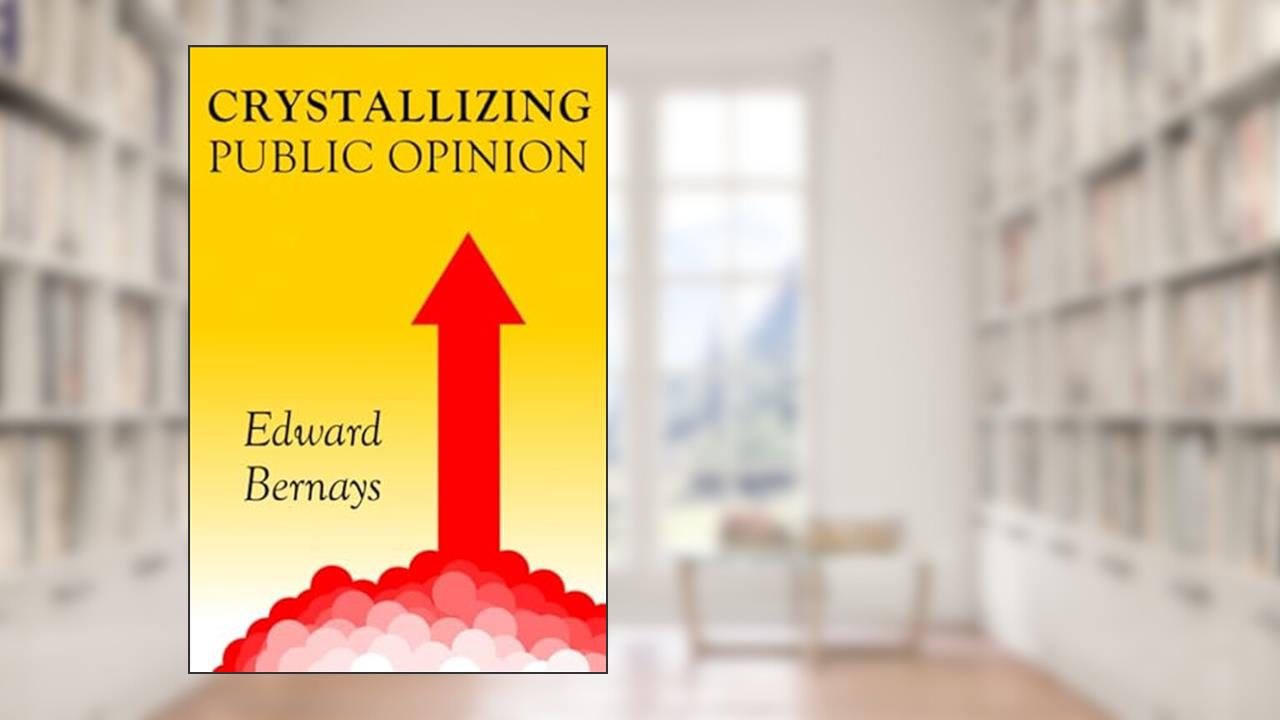 Crystallizing Public Opinion, written by Edward Bernays