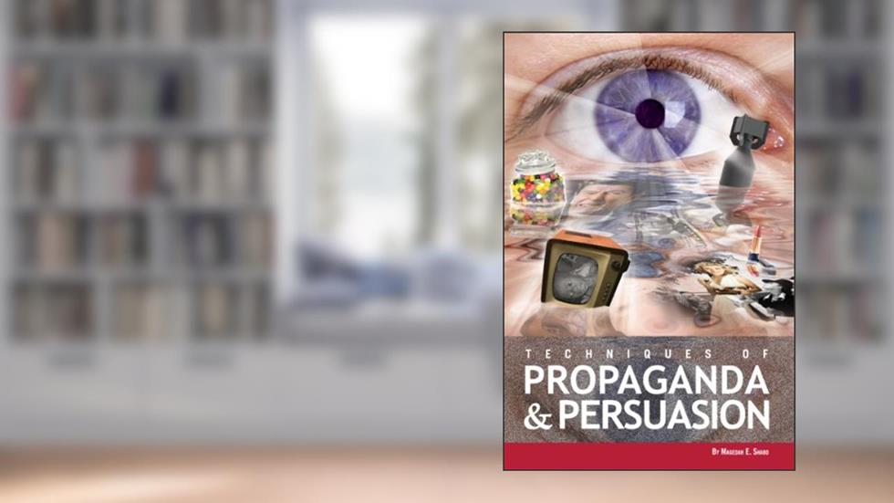 Techniques of Propaganda and Persuasion, written by Magedah Shabo