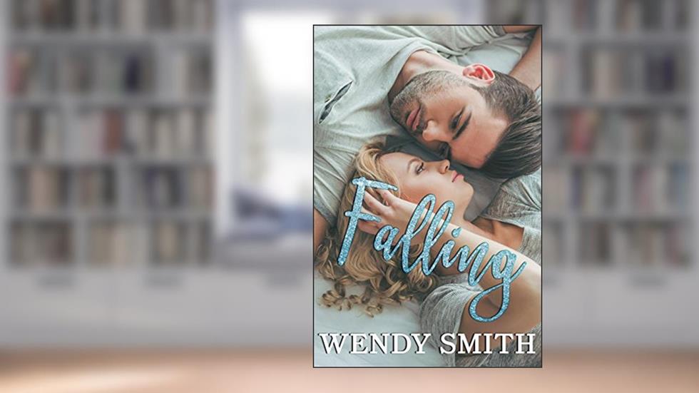 Falling (Fall and Rise Duet Book 1), written by Wendy Smith
