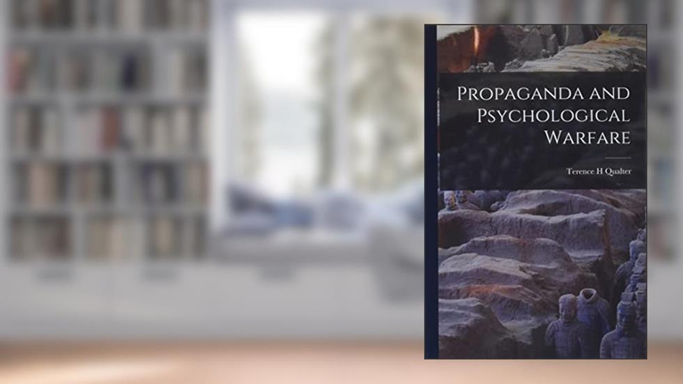 Propaganda and Psychological Warfare, written by Terence H Qualter