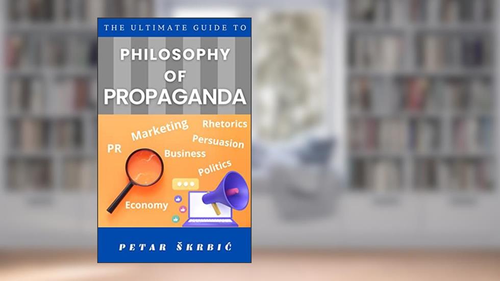 Philosophy of Propaganda, written by Petar Skrbic