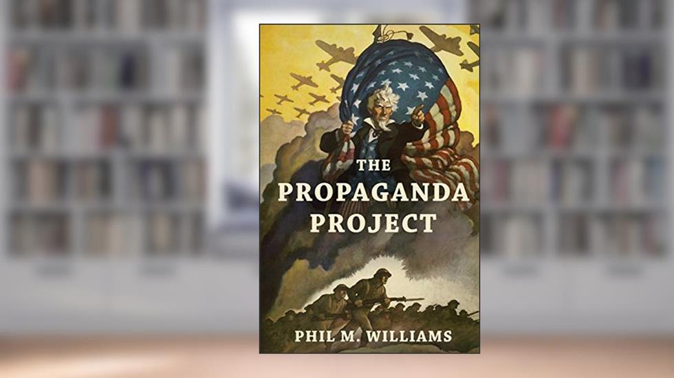 The Propaganda Project (Thought-Provoking Nonfiction), written by Phil M. Williams
