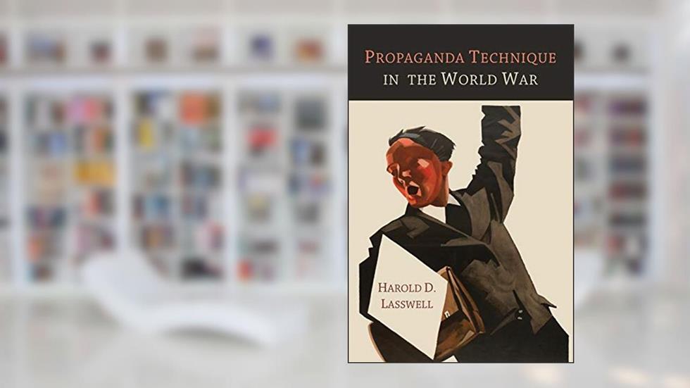 Propaganda Technique in the World War, written by Harold D. Lasswell