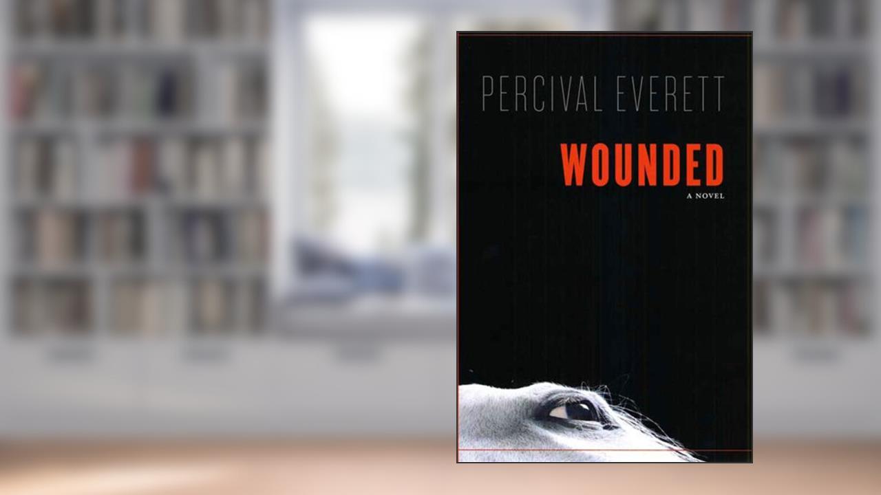Wounded: A Novel, written by Percival Everett