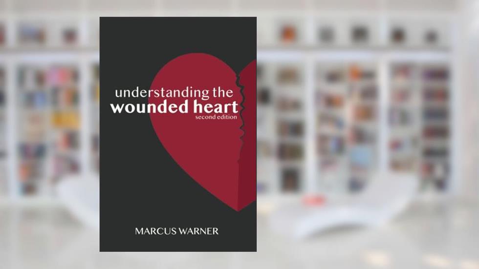 Understanding the Wounded Heart, written by Marcus Warner
