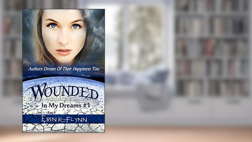 Wounded (In My Dreams Book 1), written by Erin R Flynn