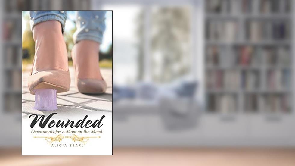 Wounded: Devotionals for a Mom on the Mend, written by Alicia Searl