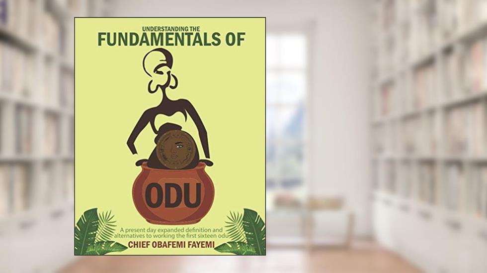 Understanding the Fundamentals of Odu, written by Chief Obafemi Fayemi