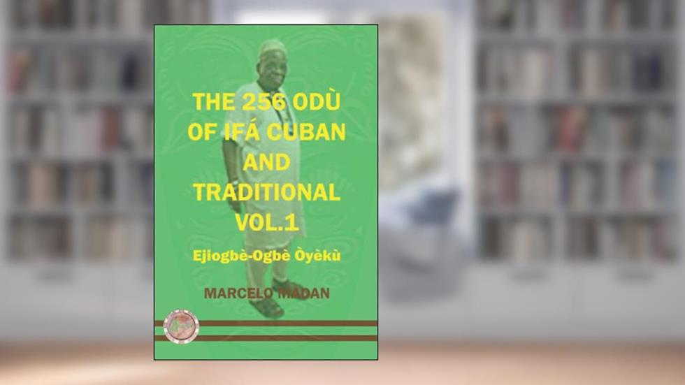 THE 256 ODU OF IFA CUBAN AND TRADITIONL VOL.1 EJIOGBE-OGBE OYEKU (THE 256 ODU OF IFA CUBAN AND TRADITIONALIN ENGLISH), written by MARCELO MADAN