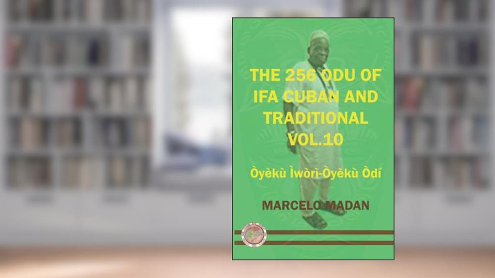 THE 256 ODU OF IFA CUBAN AND TRADITIONAL VOL.10 OYEKU IWORI-OYEKU ODI (THE 256 ODU OF IFA CUBAN AND TRADITIONALIN ENGLISH), written by MARCELO MADAN