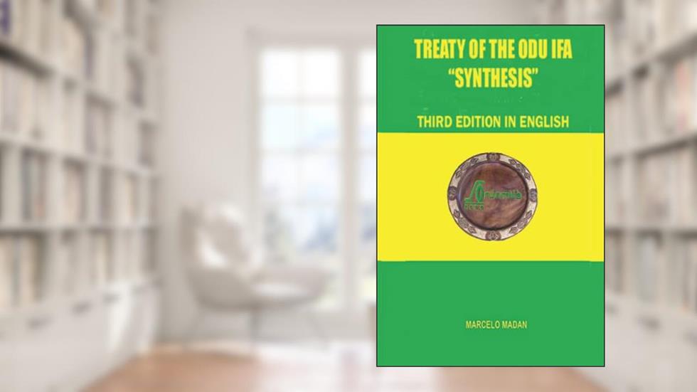 TREATY OF THE ODÙ IFÁ "SYNTHESIS" Third Edition in English, written by MARCELO MADAN