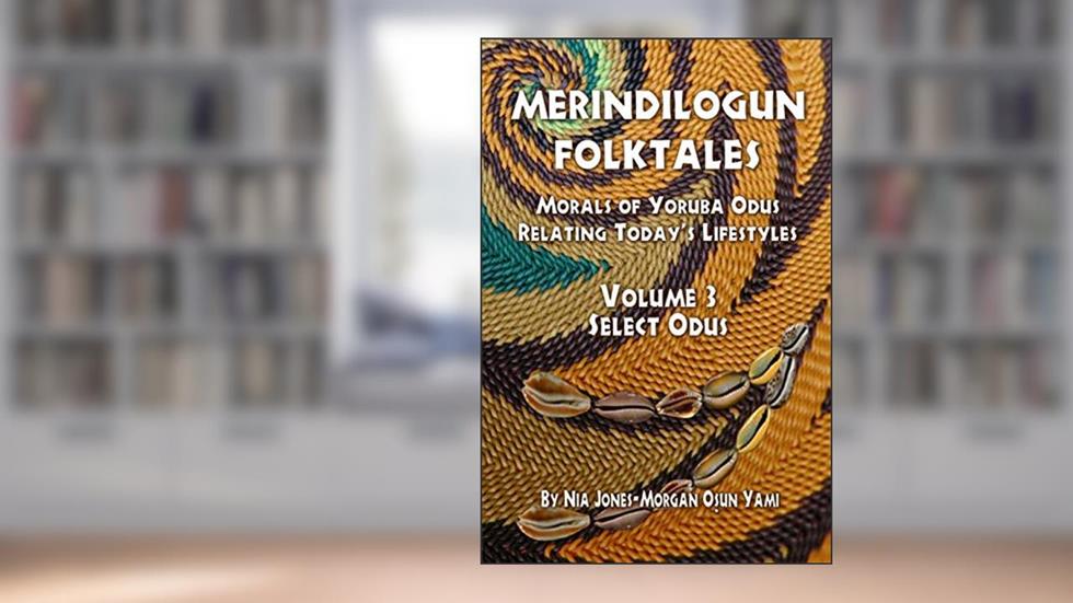 Merindilogun Folktales: Morals Of Yoruba Odus Relating Today's Lifestyles (Select Odus), written by Nia Jones-Morgan