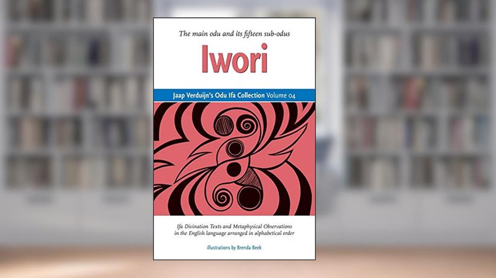 Jaap Verduijn's Odu Ifa Collection Volume 04: Iwori, written by Jaap Verduijn; Brenda Beek
