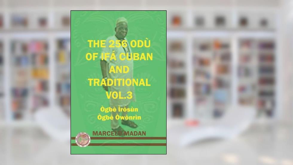 THE 256 ODU OF IFA CUBAN AND TRADITIONL VOL.3 OGBE IROSUN-OGBE OWONRIN (THE 256 ODU OF IFA CUBAN AND TRADITIONALIN ENGLISH), written by MARCELO MADAN