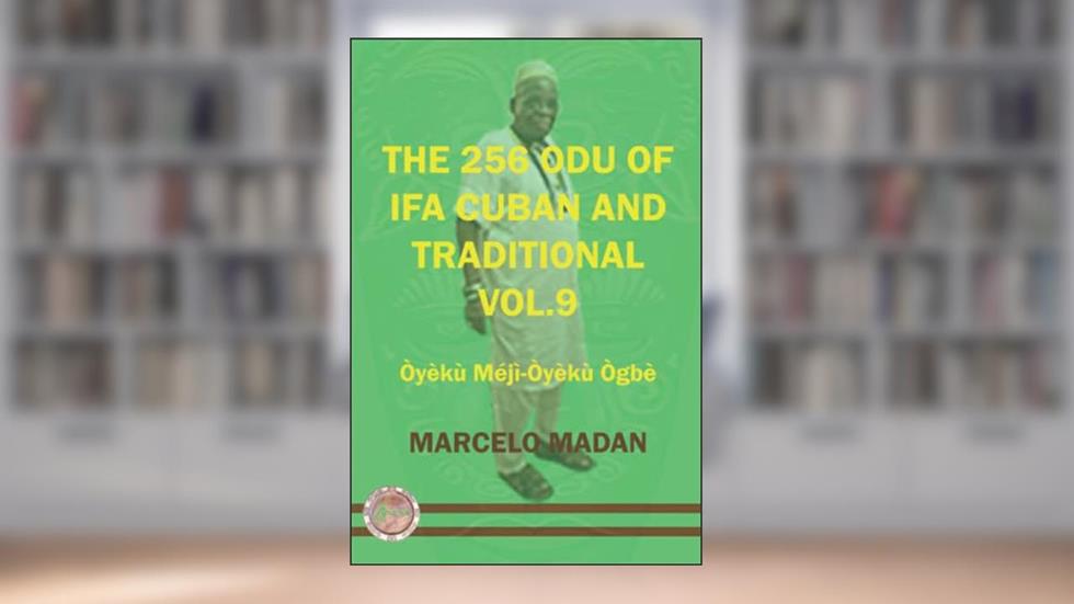 THE 256 ODU OF IFA CUBAN AND TRADITIONL VOL.9 OYEKU MEJI-OYEKU OGBE (THE 256 ODU OF IFA CUBAN AND TRADITIONALIN ENGLISH), written by MARCELO MADAN