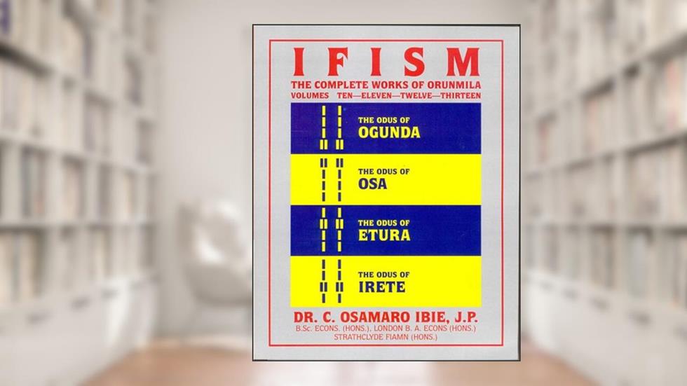 Ifism, Vols. 10, 11, 12, & 13: The Odus of Ogunda, Osa, Etura & Irete, written by Osamaro Ibie