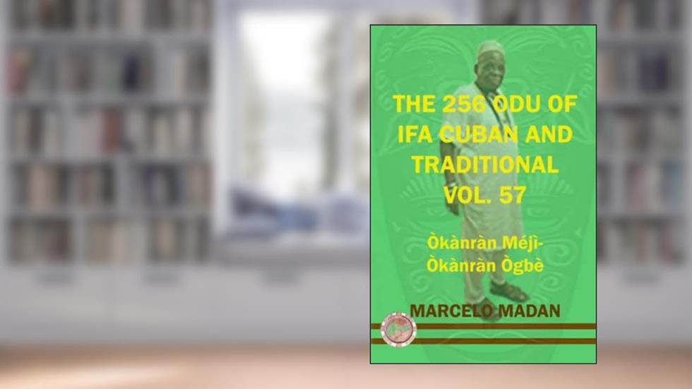 THE 256 ODU OF IFA CUBAN AND TRADITIONAL VOL.57 OKANRAN MEJI-OKANRAN OGBE (THE 256 ODU OF IFA CUBAN AND TRADITIONALIN ENGLISH), written by MARCELO MADAN