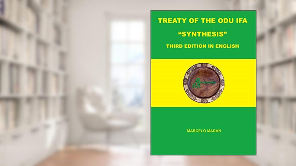 TREATY OF THE ODÙ IFÁ "SYNTHESIS" Third Edition in English, written by MARCELO MADAN