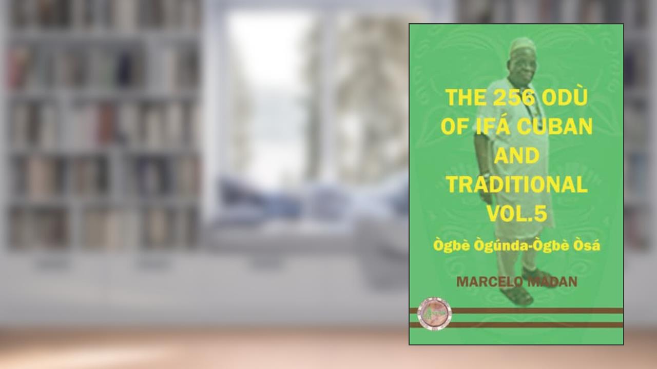 THE 256 ODU OF IFA CUBAN AND TRADITIONL VOL.5 OGBE OGUNDA-OGBE OSA (THE 256 ODU OF IFA CUBAN AND TRADITIONALIN ENGLISH), written by MARCELO MADAN