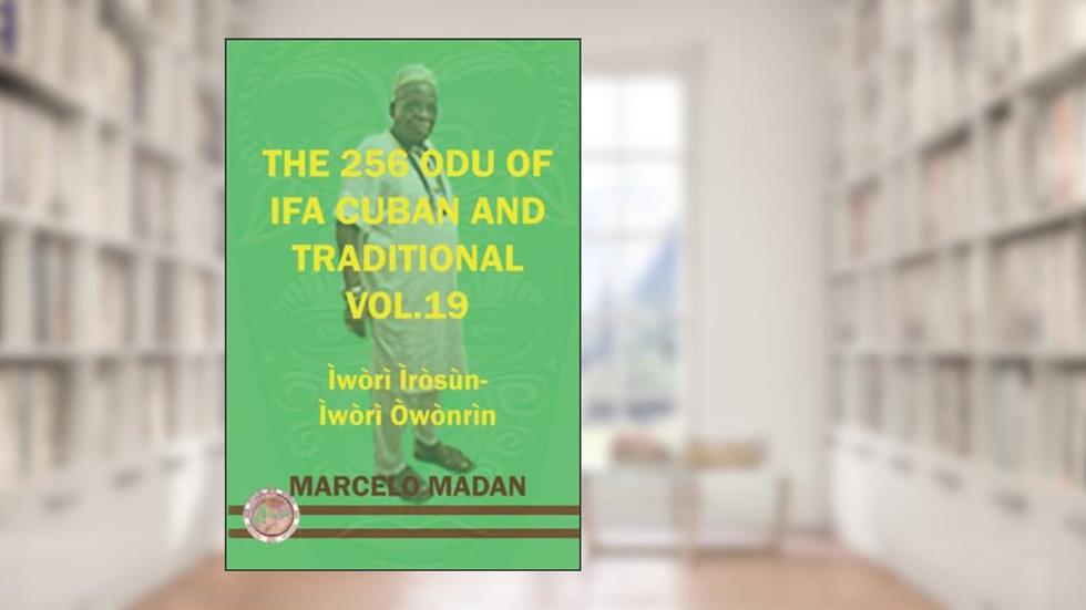 THE 256 ODU OF IFA CUBAN AND TRADITIONAL VOL.19 IWORI IROSUN-IWORI OWONRIN (THE 256 ODU OF IFA CUBAN AND TRADITIONALIN ENGLISH), written by MARCELO MADAN