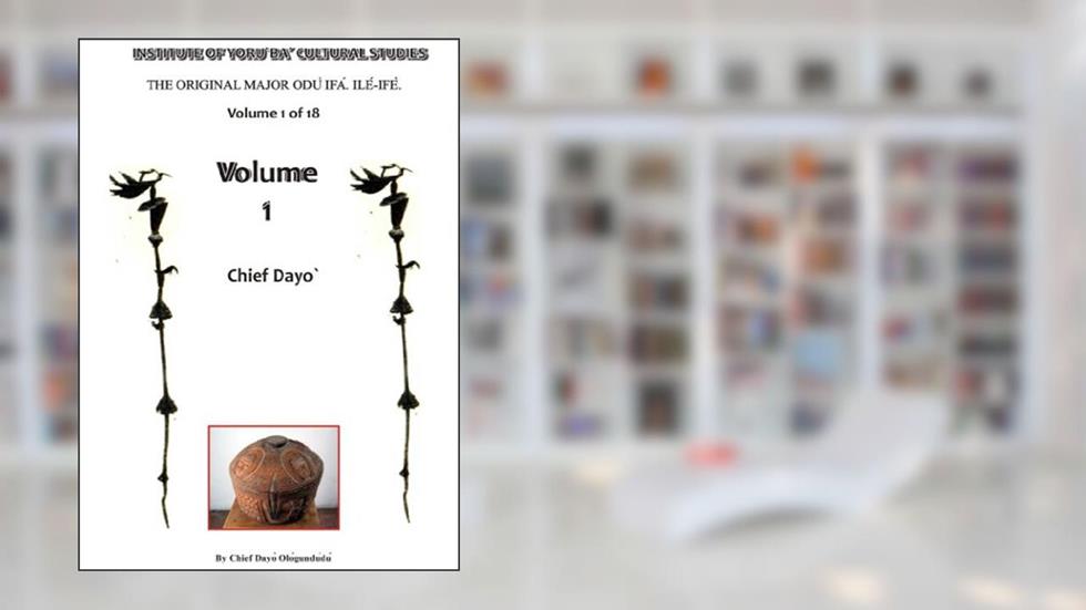 The Original Major Odu Ifa. Ile Ife. Volume "1" (The 1st Series Sacred Odu Ifa), written by Adedayo Ologundudu
