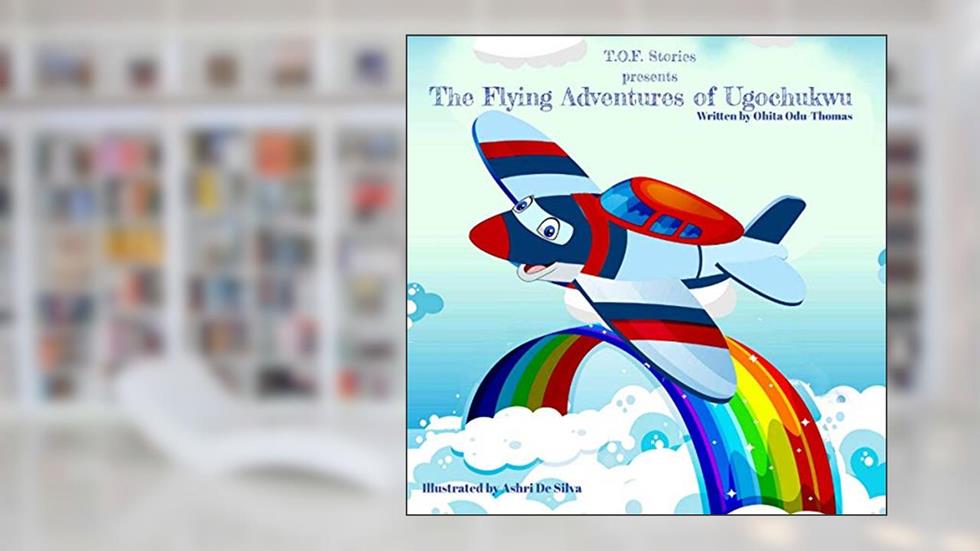 The Flying Adventures of Ugochukwu, written by Ohita Odu-Thomas