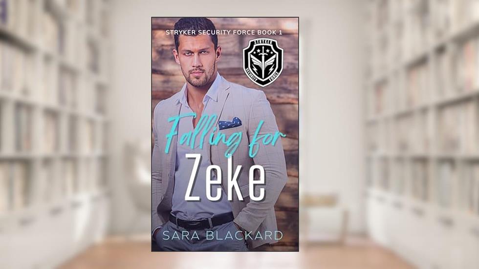 Falling for Zeke (Stryker Security Force Book 1), written by Sara Blackard