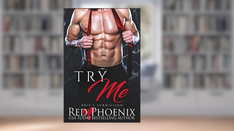 Try Me (Brie's Submission Book 4), written by Red Phoenix