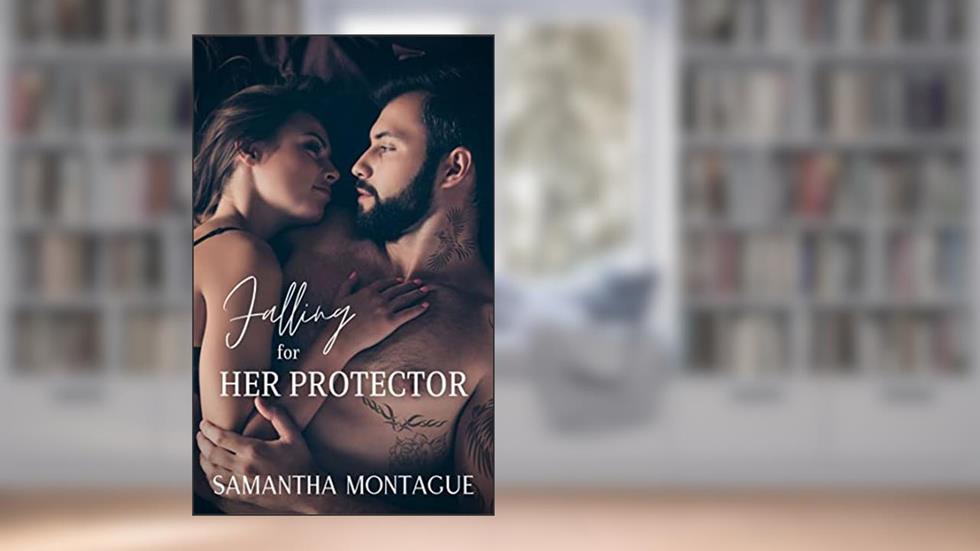 Falling for Her Protector, written by Samantha Montague