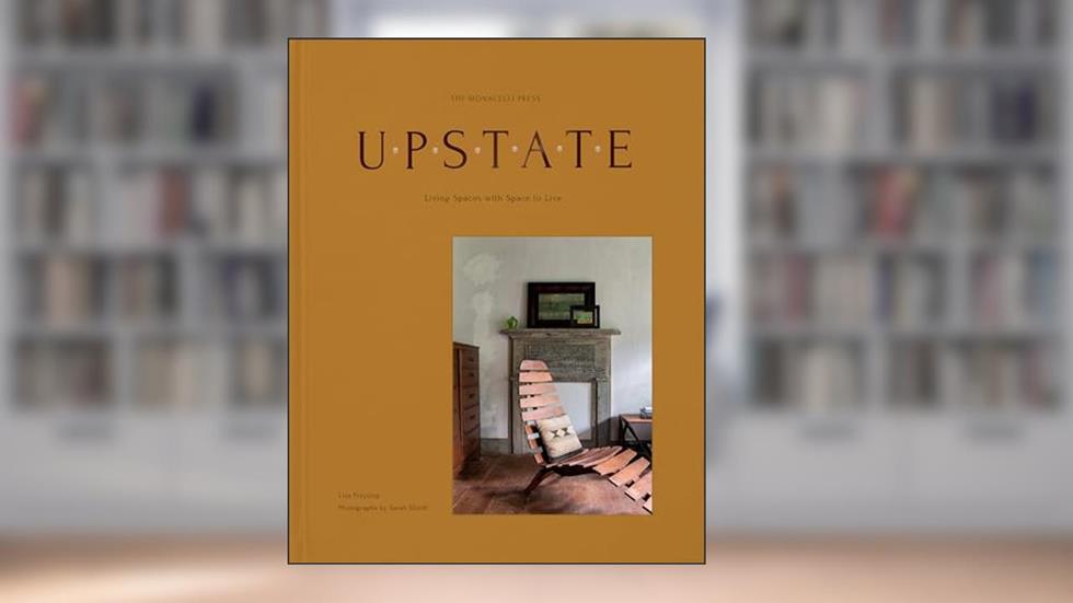 Upstate: Living Spaces with Space to Live, written by Lisa Przystup