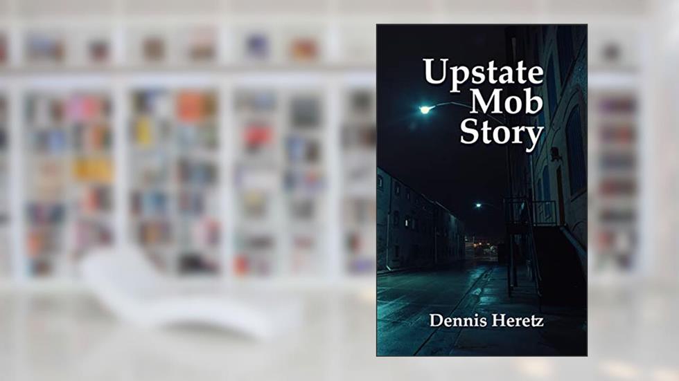 Upstate Mob Story, written by Dennis Heretz