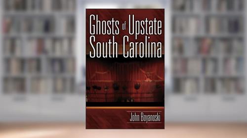 Cover from Ghosts of Upstate South Carolina, written by John Boyanoski