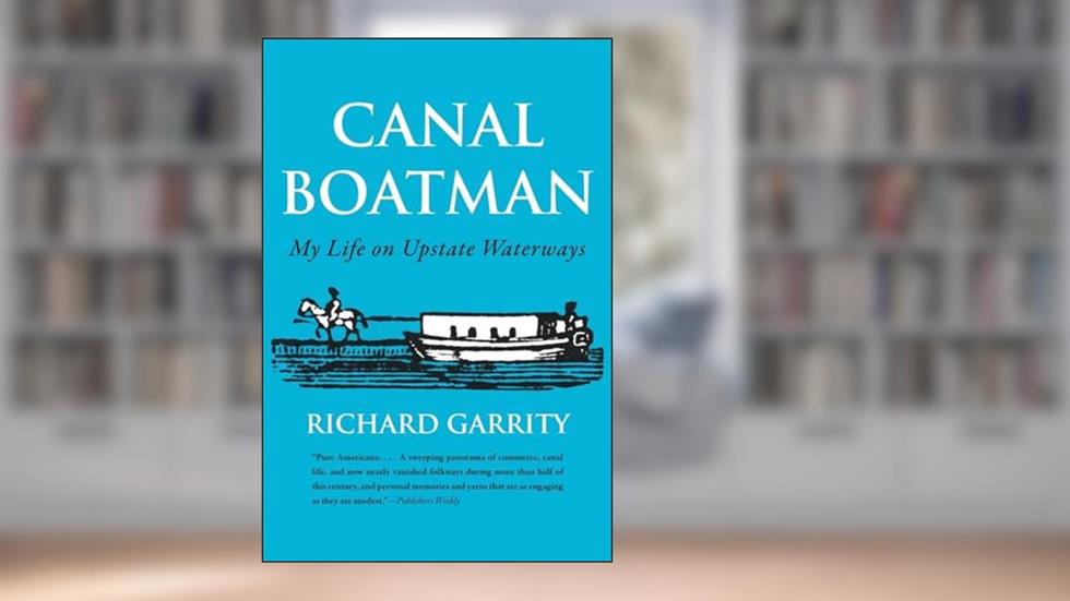 Canal Boatman: My Life on Upstate Waterways (New York State Series), written by Richard Garrity