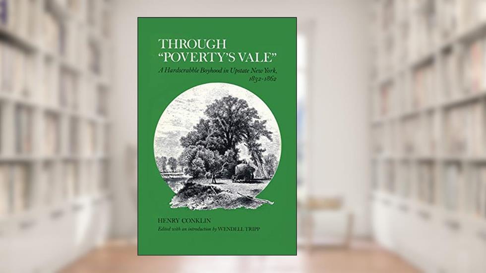 Through "Poverty's Vale": A Hardscrabble Boyhood in Upstate New York, 1832-1862 (New York State Series), written by Henry Conklin