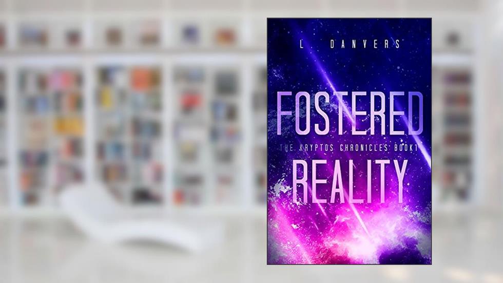 Fostered Reality (The Kryptos Chronicles Book 1), written by L. Danvers