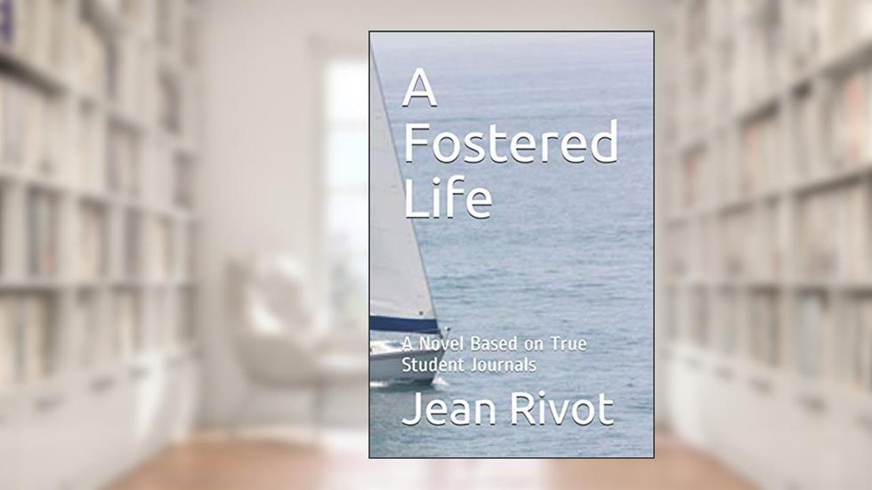 A Fostered Life: A Novel Based on True Student Journals, written by Jean Rivot; Jean Rivot