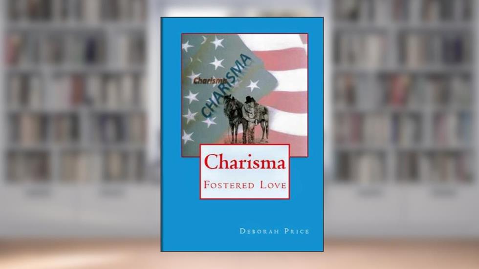 Charisma (Fostered Love Book 4), written by Deborah A. Price