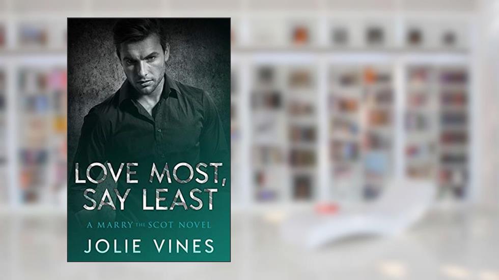 Love Most, Say Least (a Marry the Scot novel), written by Jolie Vines