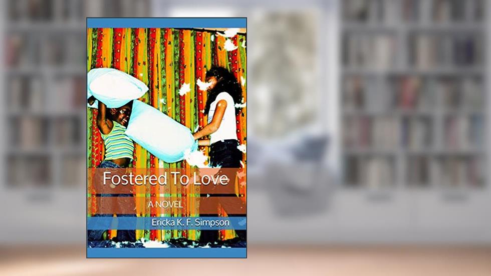 Fostered To Love, written by Ericka Simpson
