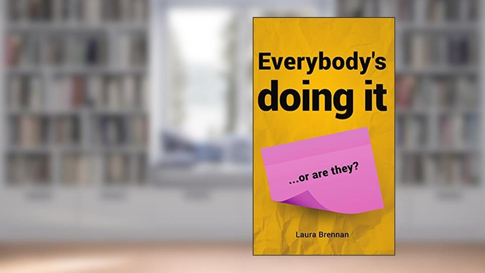 Everybody's Doing It...Or Are They?, written by Laura Brennan