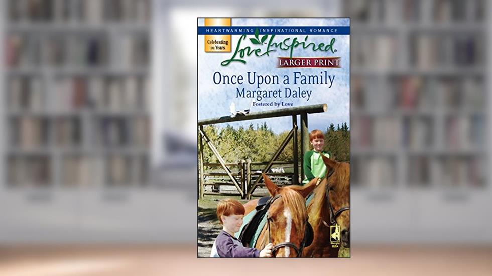 Once Upon a Family (Fostered by Love Series #1) (Larger Print Love Inspired #393), written by Margaret Daley