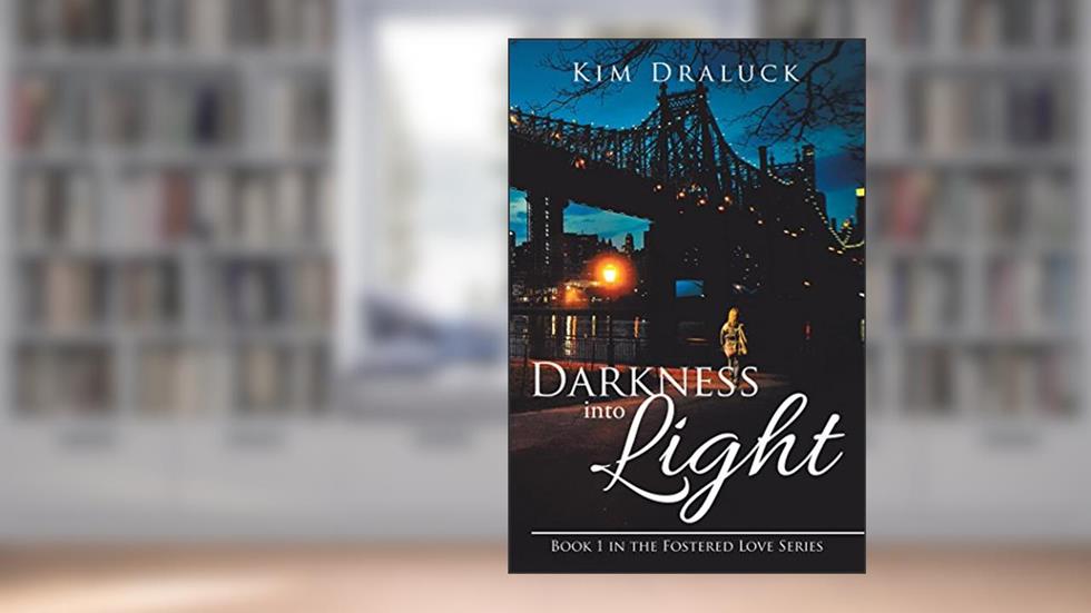 Darkness into Light: Book 1 in the "Fostered Love" Series (The Fostered Love), written by Kim Draluck