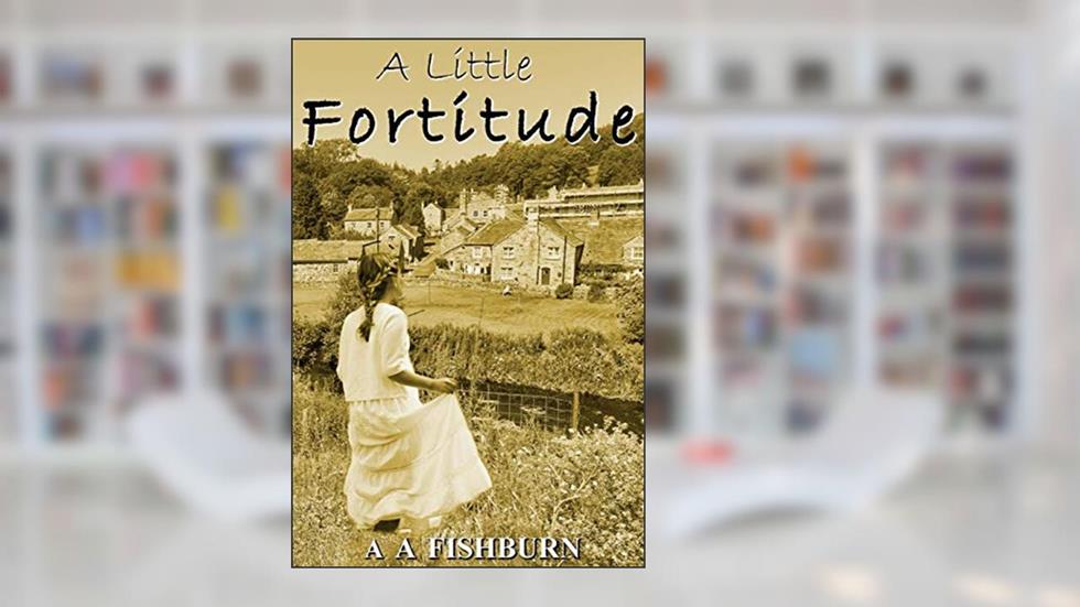A Little Fortitude (Fortitude Resilience and Hope), written by A A Fishburn