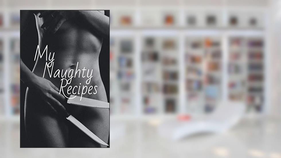 My Naughty Recipes: Complete this notebook with your naughty recipes ! Check the look inside ! 60 Pages / 5.5 x 8.5 PO / 139.7 x 215.9 mm, written by Naugthy Notebook Editions