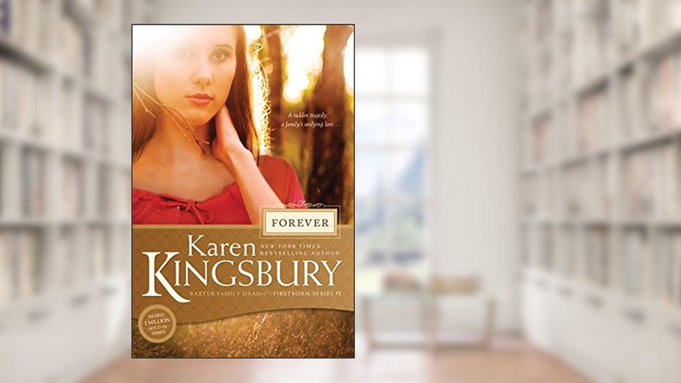 Forever (Baxter Family Drama--Firstborn Series), written by Karen Kingsbury