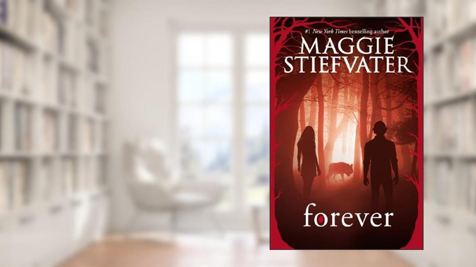 Forever (Shiver, Book 3) (The Wolves of Mercy Falls), written by Maggie Stiefvater
