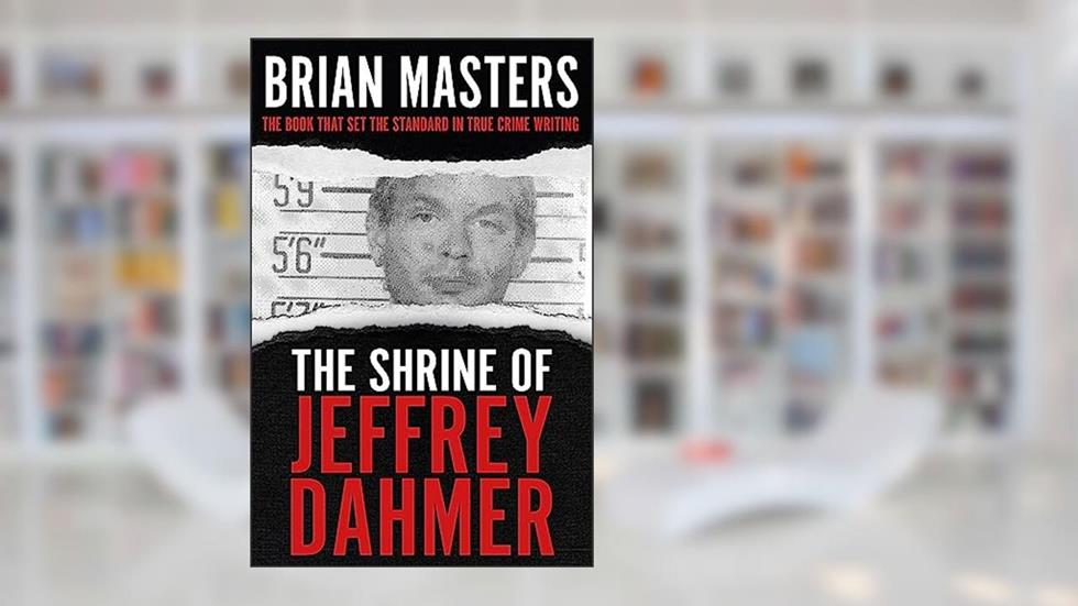 The Shrine of Jeffrey Dahmer, written by Brian Masters