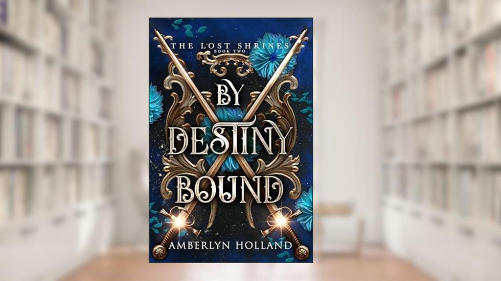 By Destiny Bound (The Lost Shrines Book 2), written by Amberlyn Holland