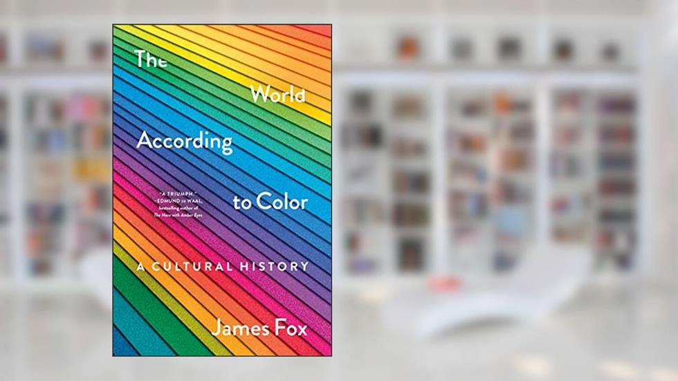 The World According to Color: A Cultural History, written by James Fox
