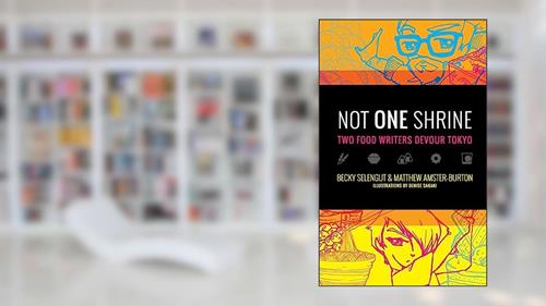 Cover from Not One Shrine: Two Food Writers Devour Tokyo, written by Becky Selengut; Matthew Amster-Burton